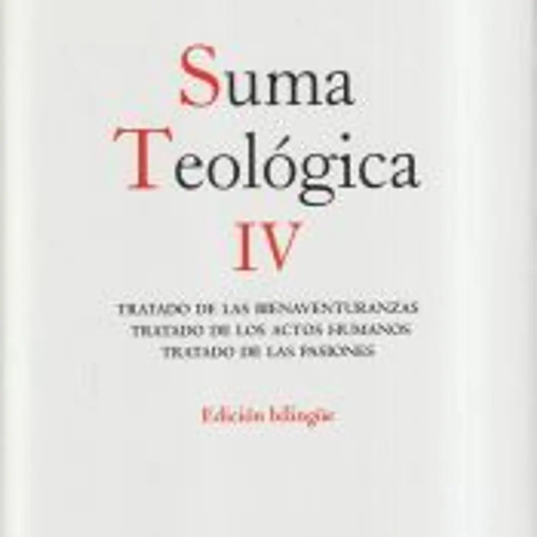 Suma teológica. Vol. IV, Tratado de las bienaventuranzas, Tratado de los actos humanos, Tratado de las pasiones 1