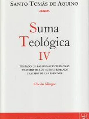 Suma teológica. Vol. IV, Tratado de las bienaventuranzas, Tratado de los actos humanos, Tratado de las pasiones