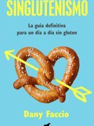Singlutenismo: La guía definitiva para un día a día sin gluten