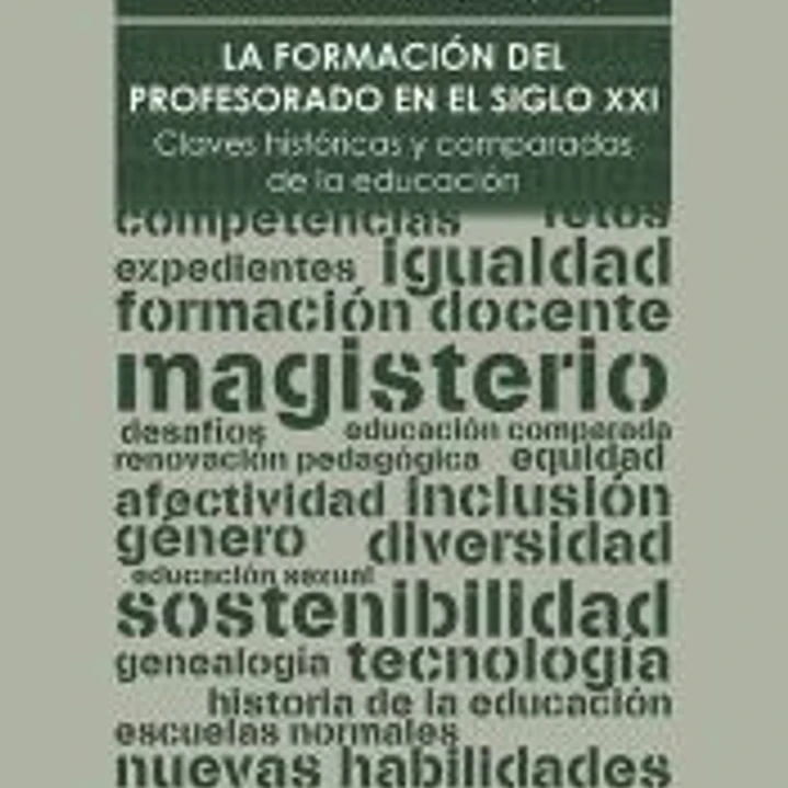 La formación del profesorado en el siglo XXI. Claves históricas y comparadas de la educación 1