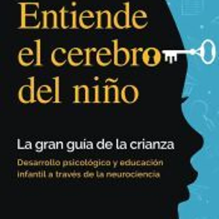 Entiende el cerebro del niño - La gran guía de la crianza 1