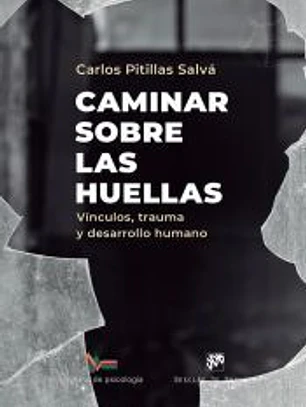 Caminar sobre las huellas. Vínculos, trauma y desarrollo humano