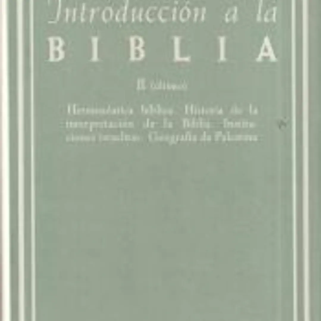 Introducción a la Biblia. II: Hermenéutica bíblica. Historia de la interpretación de la Biblia. Instituciones israelitas. Geografía palestina 1