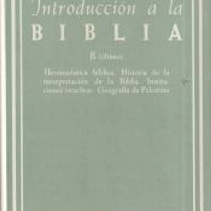 Introducción a la Biblia. II: Hermenéutica bíblica. Historia de la interpretación de la Biblia. Instituciones israelitas. Geografía palestina 1