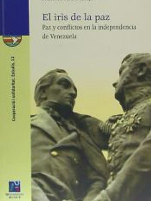 El iris de la paz. Paz y conflictos en la independencia de Venezuela