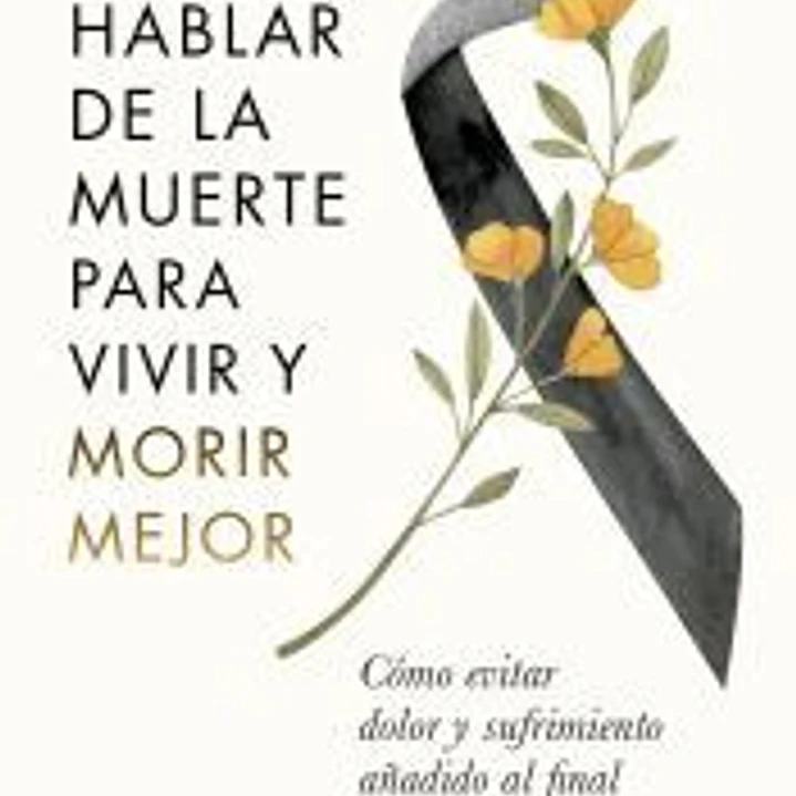 Hablar de la muerte para vivir y morir mejor 1