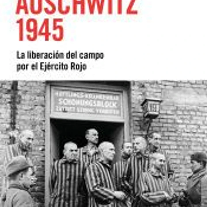 Auschwitz 1945:liberacion del campo por ejercito rojo 1