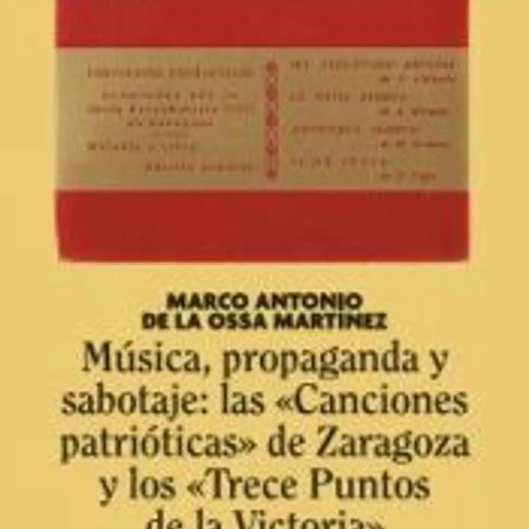 Música, propaganda y sabotaje: las Canciones patrióticas de Zaragoza y los Trece Puntos de la Victoria 1