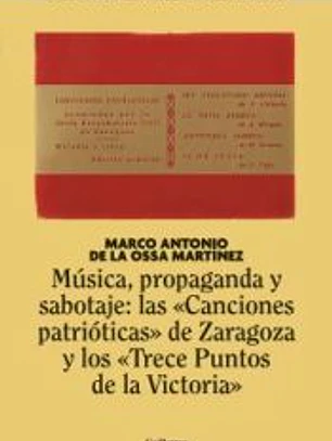 Música, propaganda y sabotaje: las Canciones patrióticas de Zaragoza y los Trece Puntos de la Victoria