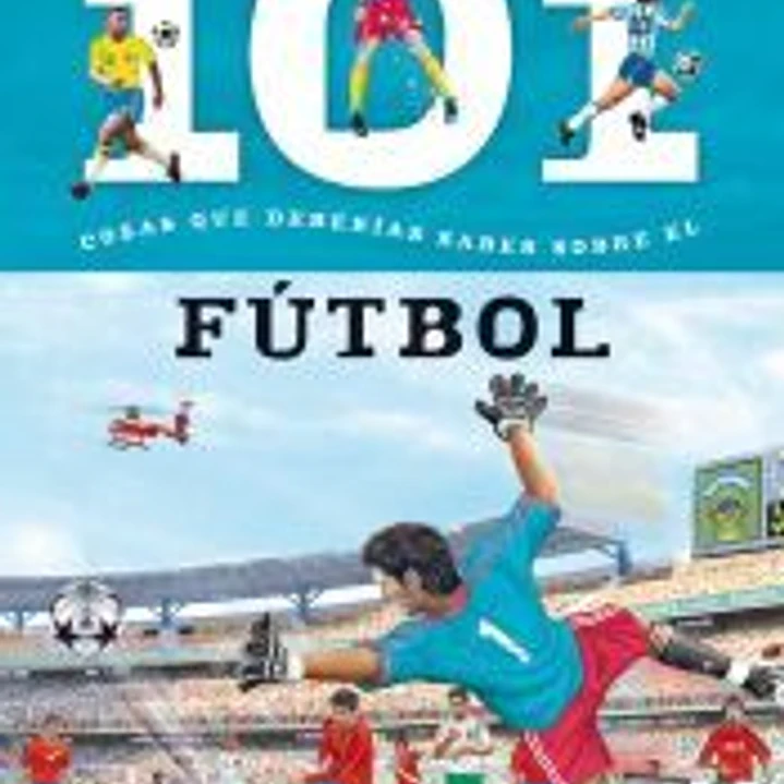 101 cosas que deberías saber sobre. El fútbol 1