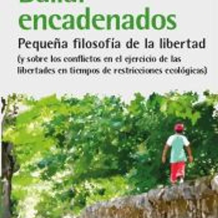 Bailar encadenados: Pequeña filosofía de la libertad 1