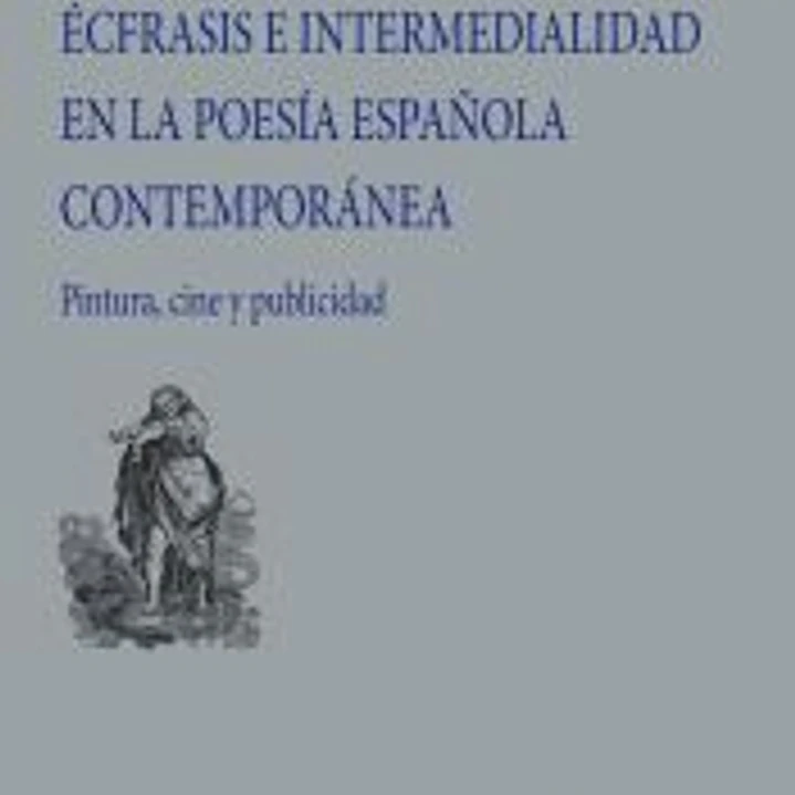 Écfrasis e intermedialidad en la poesía española contemporánea 1