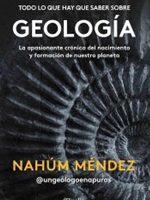 Todo lo que hay que saber sobre geología: La apasionante crónica del nacimiento y formación de nuestro planeta