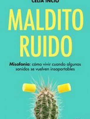 Maldito Ruido. Misofonía: cómo vivir cuando algunos sonidos se vuelven insoportables