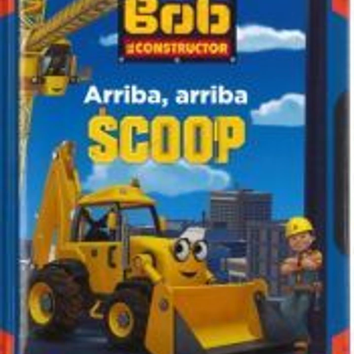 Arriba, arriba Scoop. Bob El Constructor 1