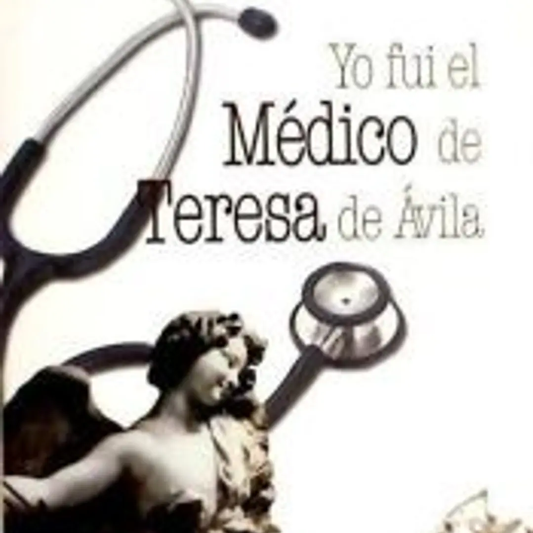 YO FUI EL MEDICO DE TERESA DE AVILA 1