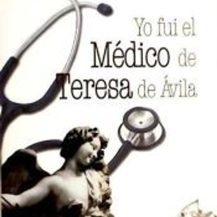 YO FUI EL MEDICO DE TERESA DE AVILA 1