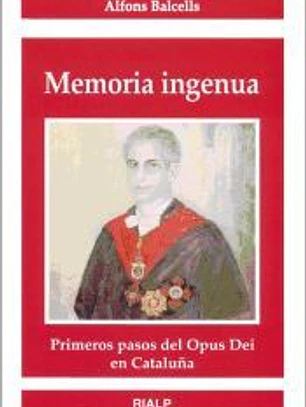 Memoria ingenua : primeros pasos del Opus Dei en Cataluña