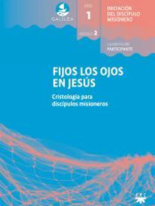 GALILEA. Módulo 2. Fijos los ojos en Jesús. Participante: Cristología para discípulos misioneros