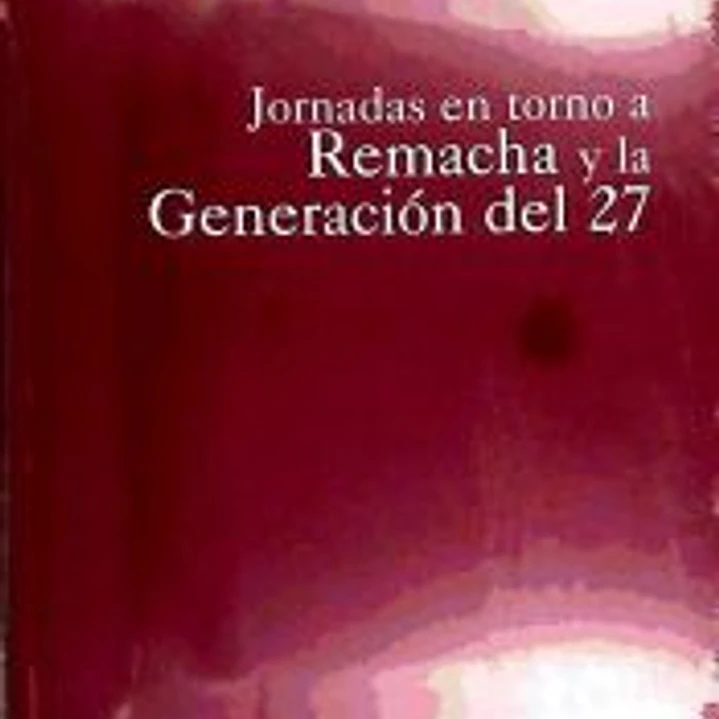 Jornadas en torno a Remacha y la Generación del 27 1