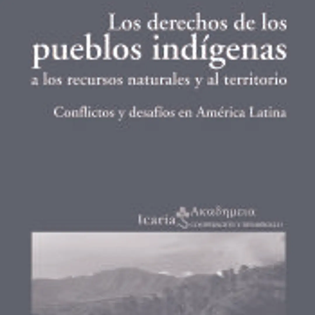 Los derechos de los pueblos indígenas a los recursos naturales y al territorio : conflictos y desafíos en América Latina 1