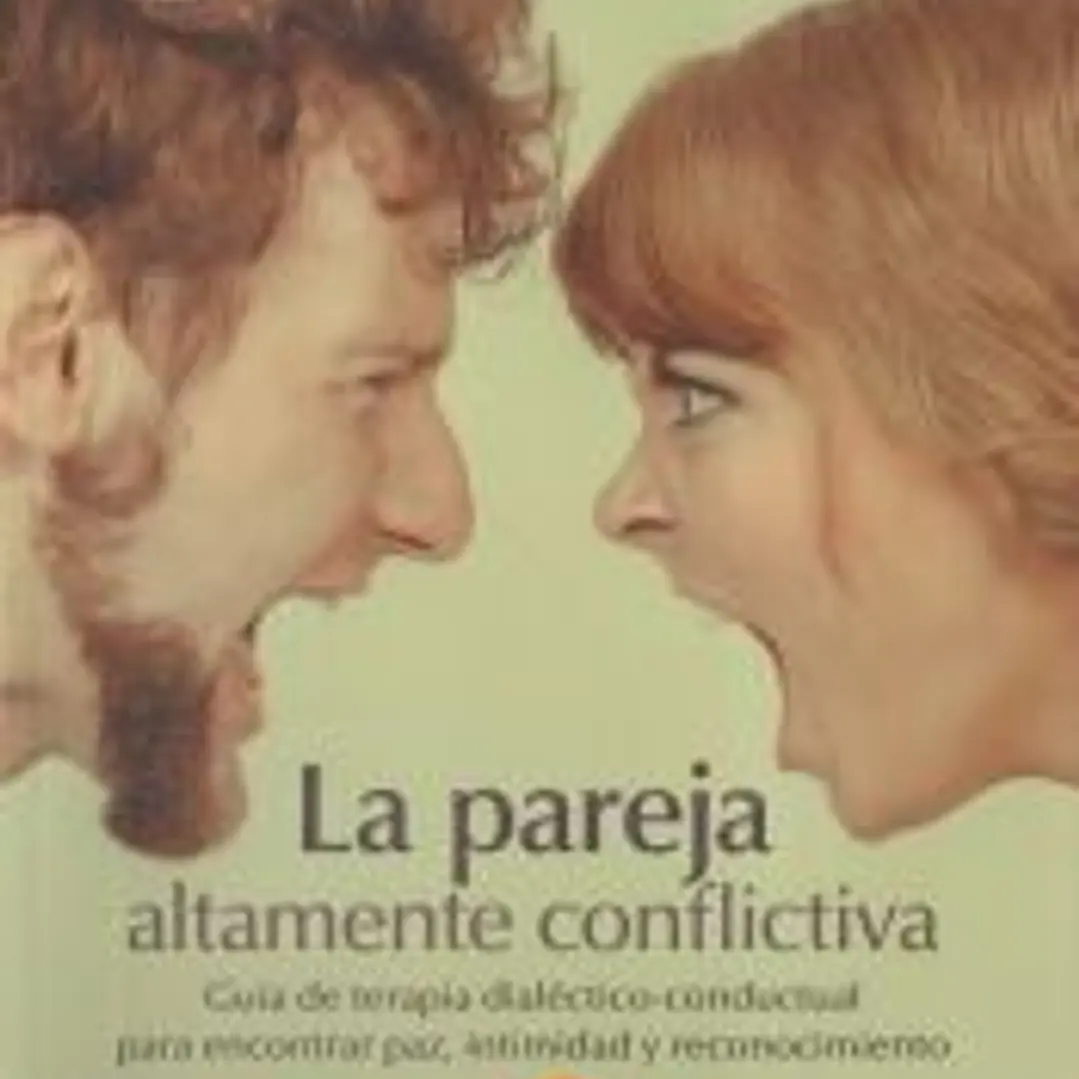 La pareja altamente conflictiva. Guía de terapia dialéctico-conductual para encontrar paz, intimidad y econocimiento 1