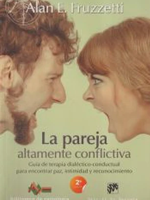 La pareja altamente conflictiva. Guía de terapia dialéctico-conductual para encontrar paz, intimidad y econocimiento