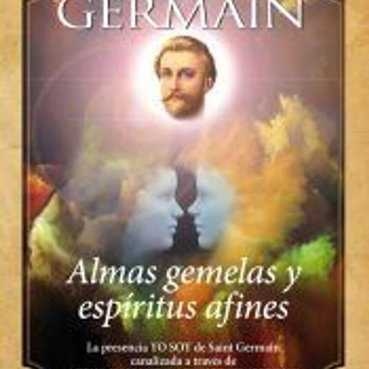 St. Germain. Almas gemelas y espíritus afines: La presencia YO SOY de saint Germain canalizada a través de Azena Ramanda y Claire Heartsong 1