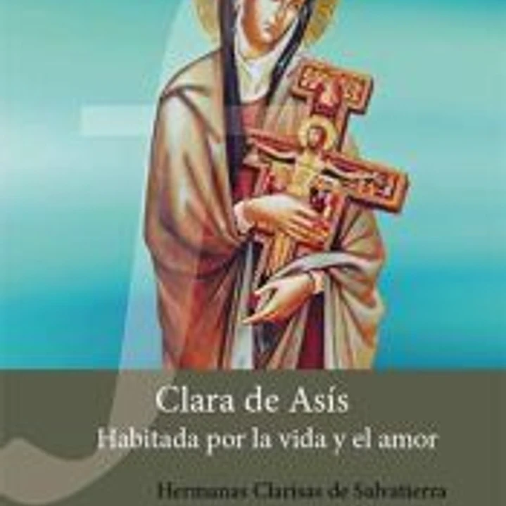 Clara de Asís. Habitada por la vida y el Amor 1