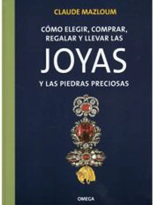 CÓMO ELEGIR, COMPRAR, REGALAR Y LLEVAR LAS JOYAS Y LAS PIEDRAS PRECIOSAS