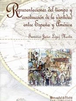 REPRESENTACIONES DEL TIEMPO Y CONSTRUCCIÓN DE LA IDENTIDAD ENTRE ESPAÑA Y AMÉRICA