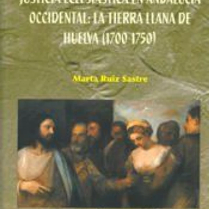 Matrimonio, moral sexual y justicia eclesiástica en Andalucía Occidental: la tierra llana de Huelva (1700-1750) 1