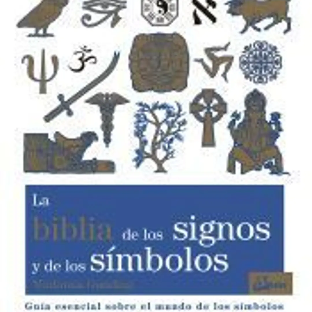La biblia de los signos y de los símbolos: Guía esencial sobre el mundo de los símbolos 1