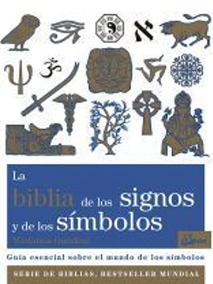 La biblia de los signos y de los símbolos: Guía esencial sobre el mundo de los símbolos