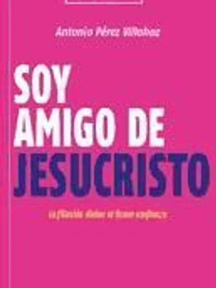 Soy amigo de Jesucristo: la fijación divina se llama confianza