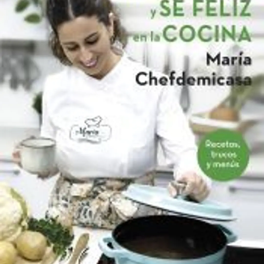 Organízate y sé feliz en la cocina. Recetas, trucos y menús 1