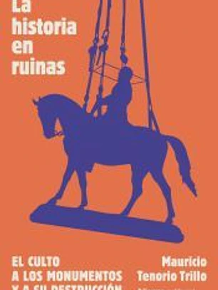 La historia en ruinas. El culto a los monumentos y a su destrucción