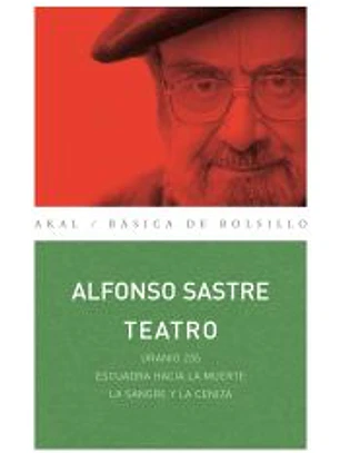 Teatro Alfonso Sastre. Uranio 235 / Escuadra hacia la muerte / La sangre y la ceniza
