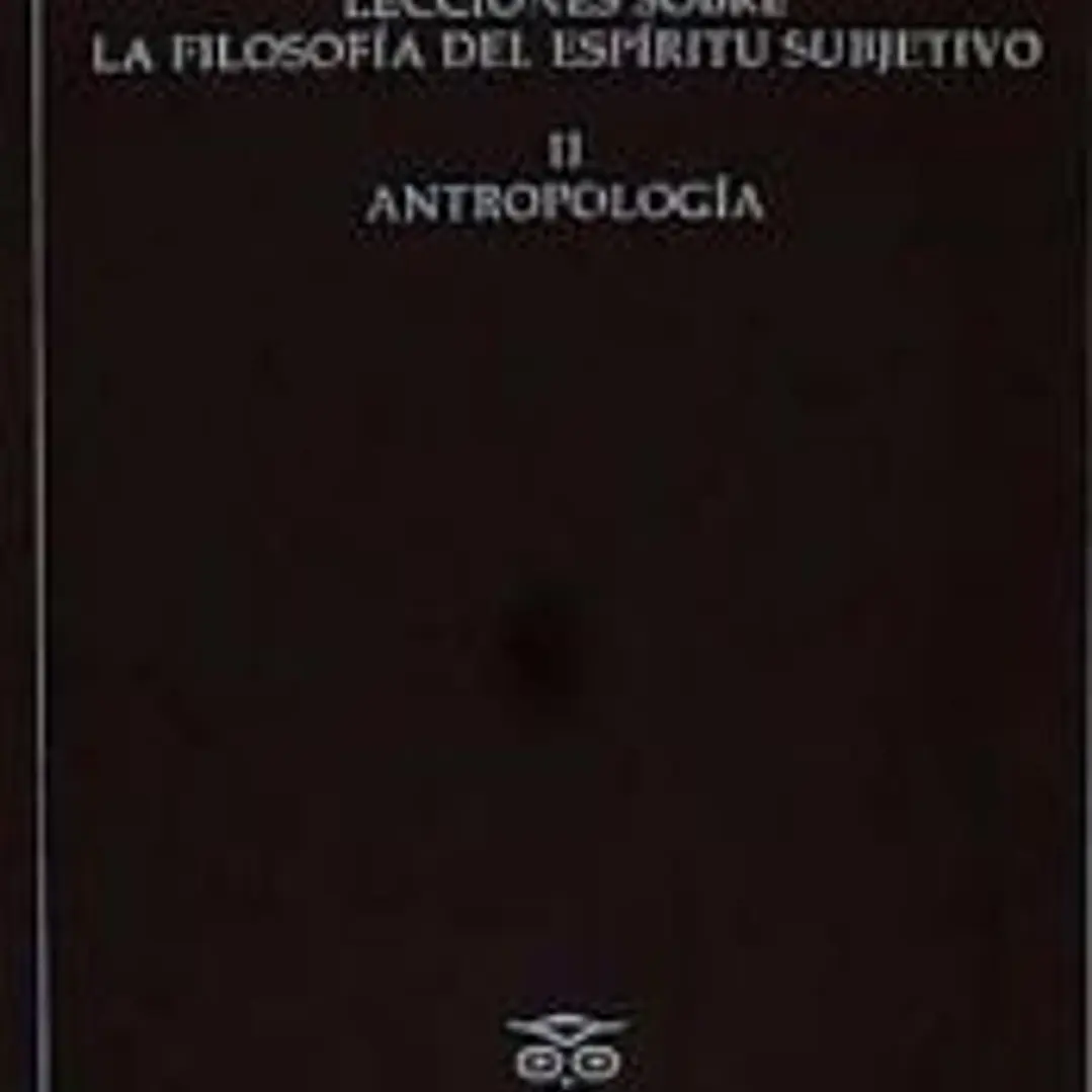 LECCIONES SOBRE LA FILOSOFIA DEL ESPIRITU SUBJETIVO II ANTOPOLOGÍA 1