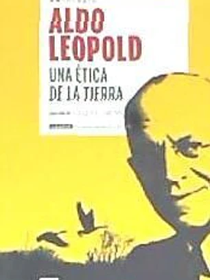 UNA ÉTICA DE LA TIERRA DE ALDO LEOPOLD