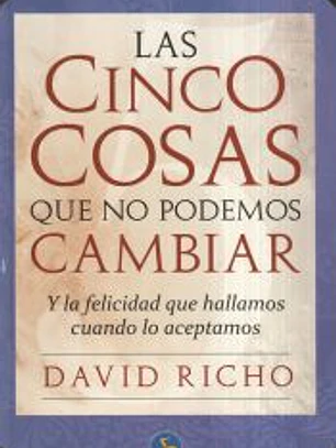 Las Cinco cosas que no podemos cambiar: Y la felicidad que hallamos cuando lo aceptamos