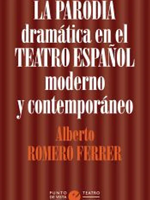 La parodia dramática en el teatro español moderno y contemporáneo