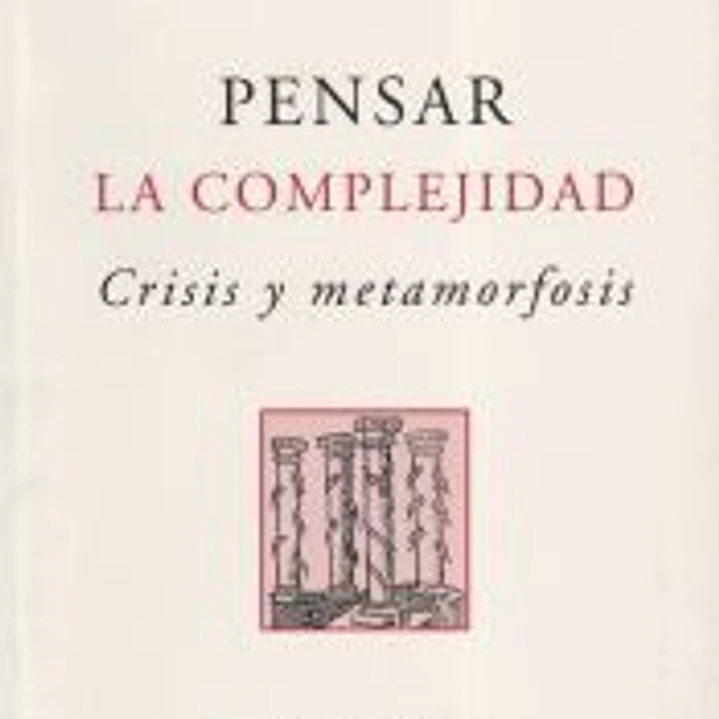Pensar la complejidad. Crisis y metamorfosis (1ª ed. rústica) 1