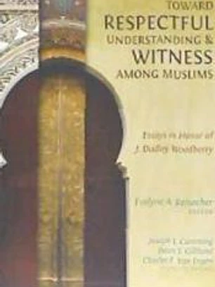 Toward Respectful Understanding & Witness Among Muslims: Essays in Honor of J. Dudley Woodberry