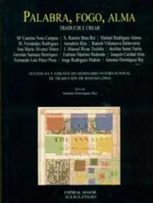 Palabra, fogo, alma : (traducir é crear) : textos de la V edición do Seminario Internacional de Tradución de Rianxo, 2004