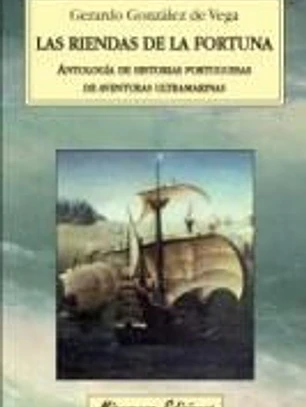 Las riendas de la fortuna : antología de historias portuguesas de aventuras ultramarinas
