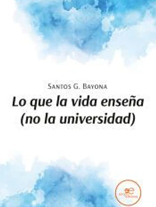 LO QUE LA VIDA ENSEÑA (NO LA UNIVERSIDAD)