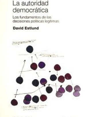 La autoridad democrática: los fundamentos de las decisiones políticas legítimas