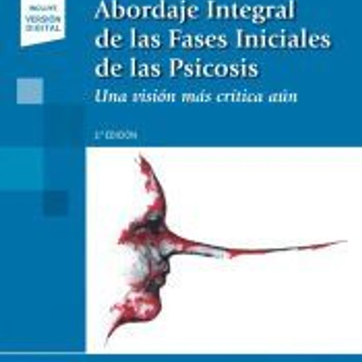 Abordaje Integral de las Fases Iniciales de las Psicósis: Una visión más crítica aún 1