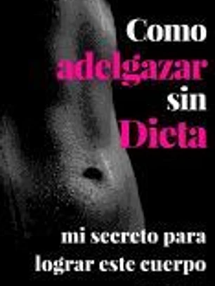 Como Adelgazar Sin Dieta: Mi Secreto Para Lograr Este Cuerpo